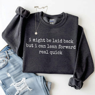 "I Might Be Laid Back..." Sweatshirt